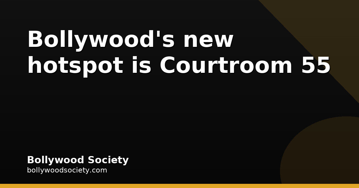 Courtroom 55 is Bollywood's new celebrity-spotting address