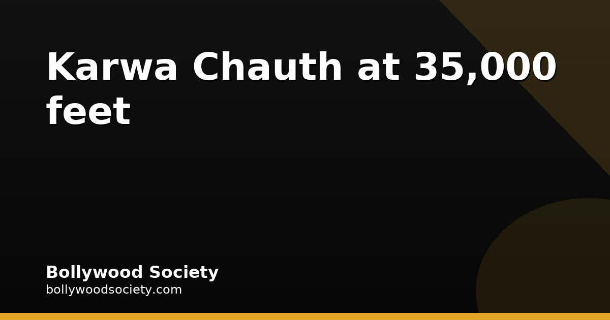 Parineeti Chopra’s Karwa Chauth at 35,000 Feet