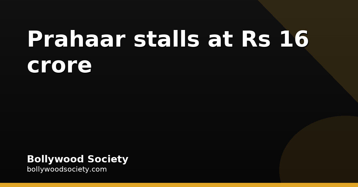 Prahaar's opening week ends at Rs 16 crore nett