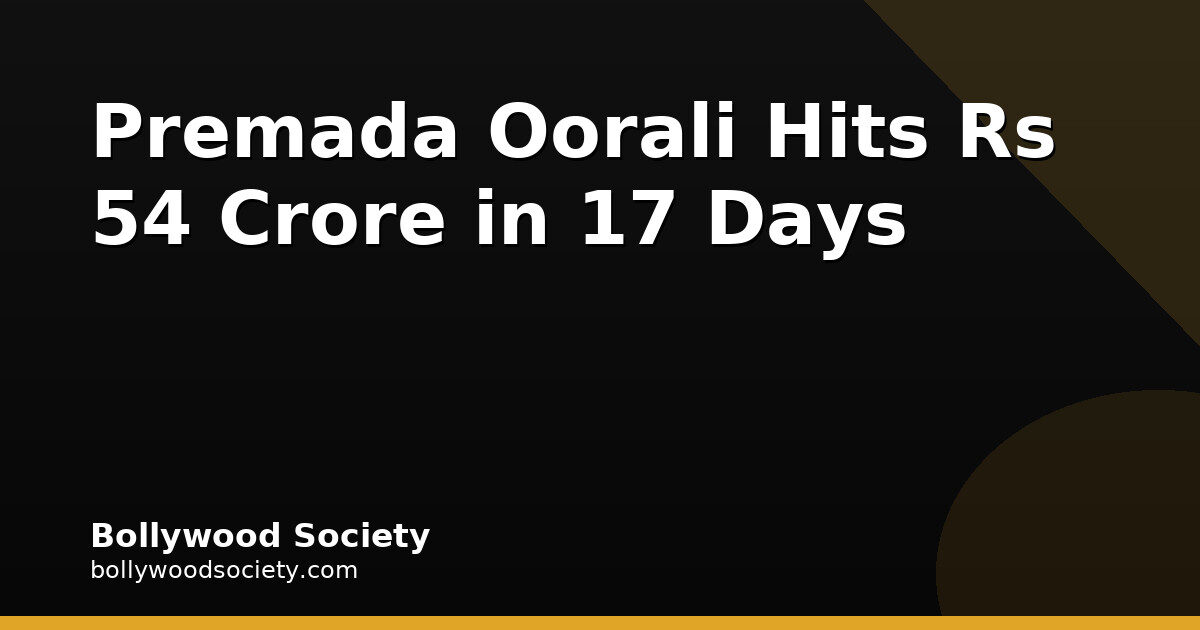 Premada Oorali Hits Rs 54 Crore in 17 Days