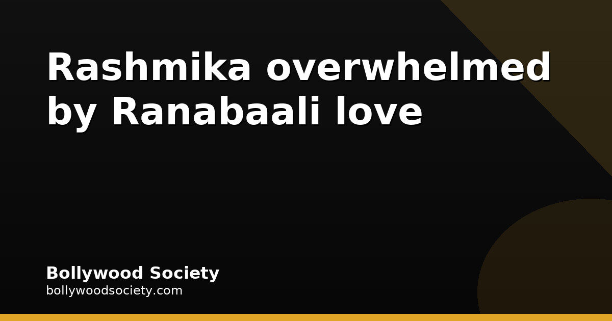 Rashmika Mandanna overwhelmed and happy over Ranabaali