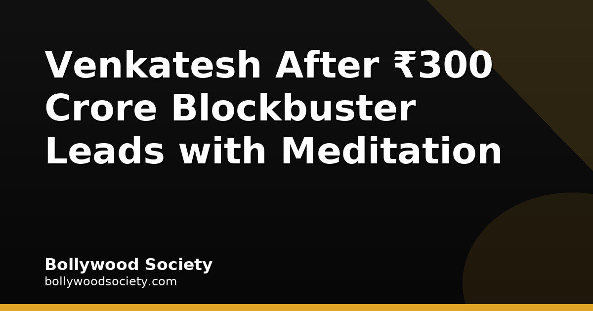 Venkatesh After ₹300 Crore Blockbuster Leads with Meditation